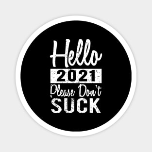 Hello 2021 Please Dont Suck Magnet